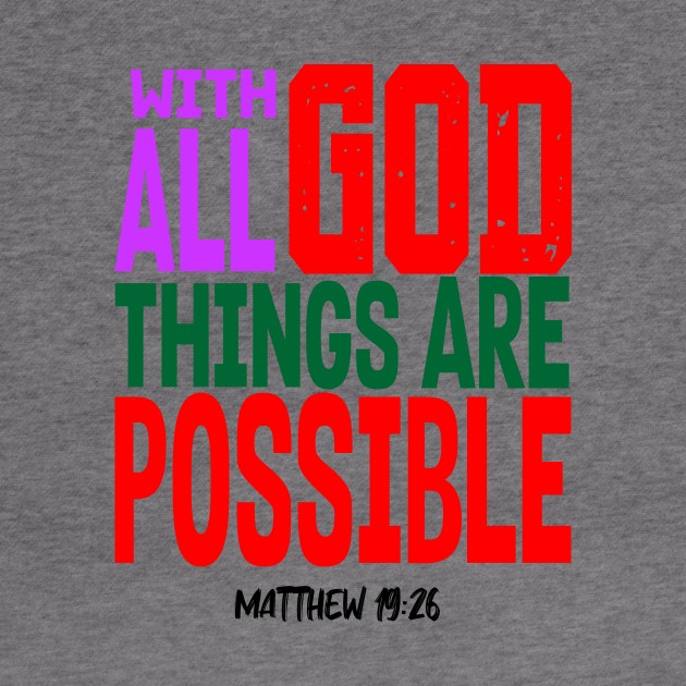 WITH GOD ALL THINGS ARE POSSIBLE.  MATT 19 V 26 by King Chris